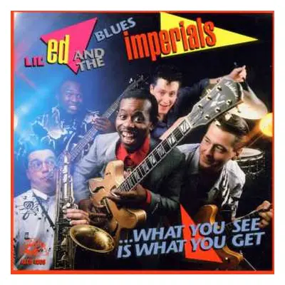 CD Lil' Ed And The Blues Imperials: What You See Is What You Get