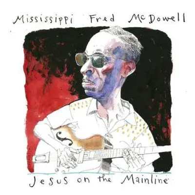 2CD Mississippi Fred Mcdowell: Jesus On The Mainline