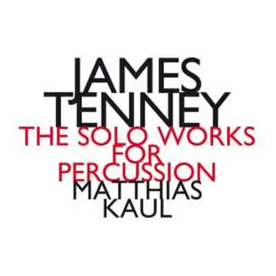 CD James Tenney: The Solo Works For Percussion LTD