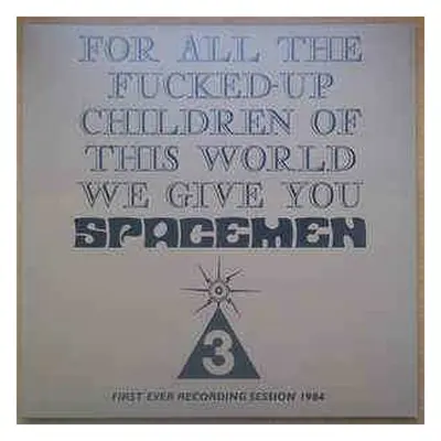 LP Spacemen 3: For All The Fucked-Up Children Of This World We Give You Spacemen 3 (First Ever R