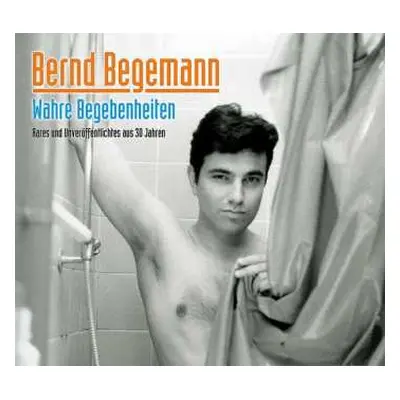 CD Bernd Begemann: Wahre Begebenheiten - Rares Und Unveröffentlichtes Aus 30 Jahren