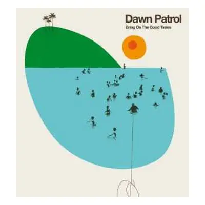 CD Dawn Patrol: Bring On The Good Times