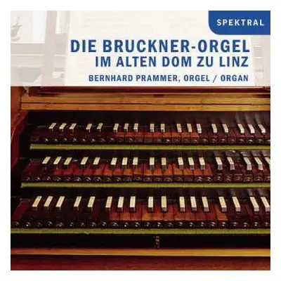 CD Bernhard Prammer: Die Bruckner-Orgel Im Alten Dom Zu Linz