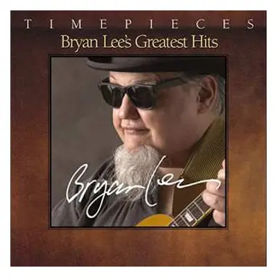 CD Bryan Lee: Timepieces - Bryan Lee's Greatest Hits