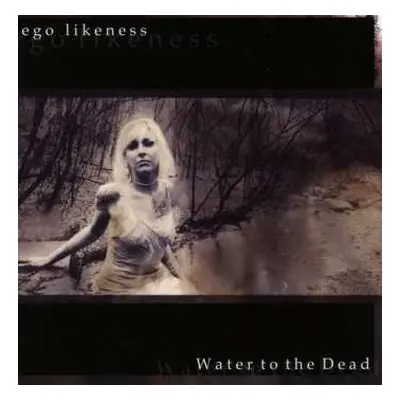 CD Ego Likeness: Water To The Dead