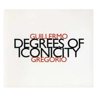 CD Guillermo Gregorio: Degrees Of Iconicity LTD