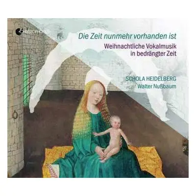 CD Schola Heidelberg: Die Zeit Nunmehr Vorhanden Ist - Weihnachtliche Vokalmusik In Bedrängter Z