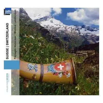 CD Various: Suisse: Paysages Musicaux = Switzerland: Musical Landscapes