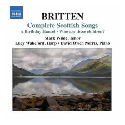 CD Benjamin Britten: Complete Scottish Songs: A Birthday Hansel / Who Are These Children?