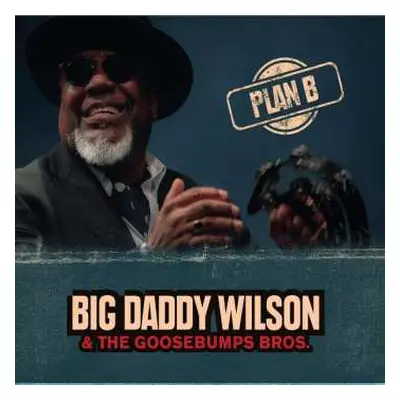 CD Big Daddy Wilson & The Gossebumps Bros.: Plan B