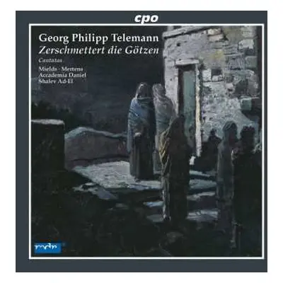 CD Georg Philipp Telemann: Zerschmettert Die Götzen (Cantatas)