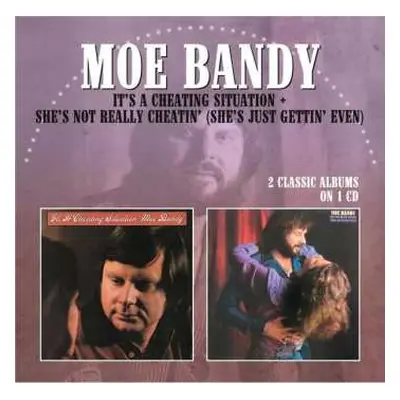 CD Moe Bandy: It's A Cheating Situation / She's Not Really Cheatin' (She's Just Gettin' Even)