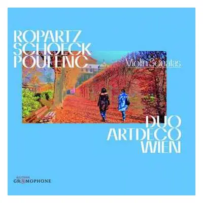 CD Duo Artdeco Wien: Ropartz, Schoeck & Poulenc: Violin Sonatas