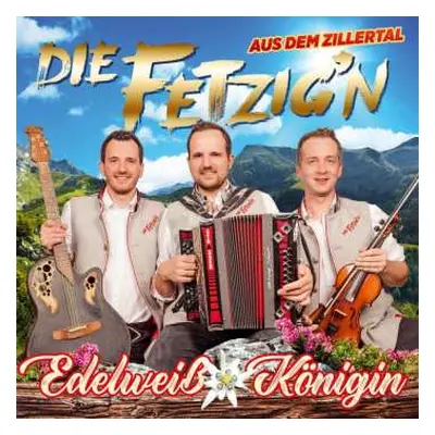 CD Die Fetzig'n Aus Dem Zillertal: Edelweiß Königin