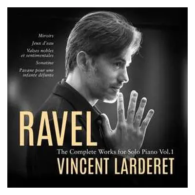 CD Vincent Larderet: Ravel: The Complete Works For Solo Piano Vol. 1