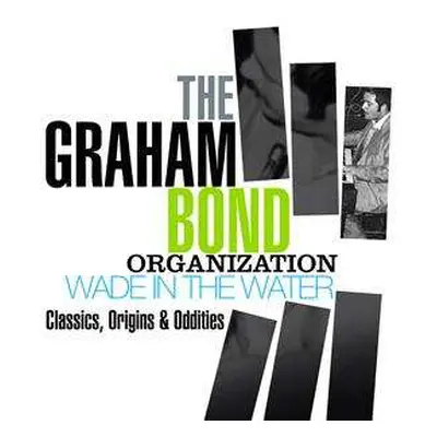 4CD The Graham Bond Organization: Wade In The Water (Classics, Origins & Oddities)