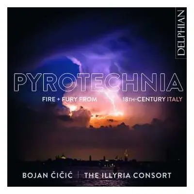 CD The Illyria Consort: Pyrotechnia: Fire + Fury From 18th Century Italy