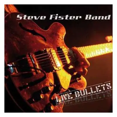 CD Steve Fister Band: Live Bullets