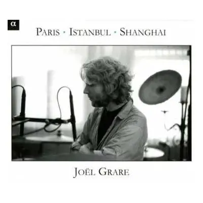 CD Joël Grare: Paris - Istanbul - Shanghai