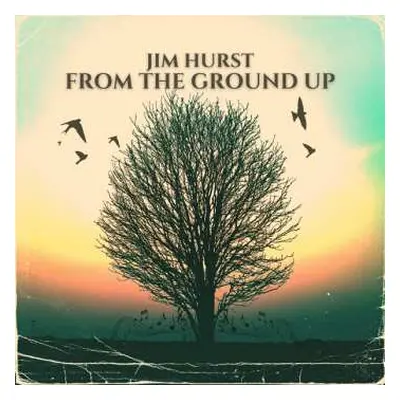 CD Jim Hurst: From The Ground Up