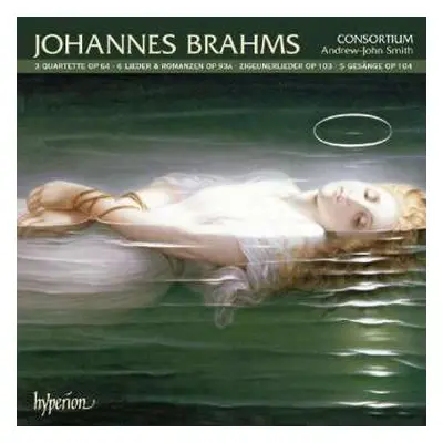 CD Johannes Brahms: 3 Quartette Op 64 ∙ 6 Lieder & Romanzen Op 93A ∙ Zigeunerlieder Op 103 ∙ 5 G