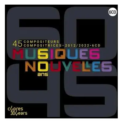 6CD/Box Set Musiques Nouvelles: 60 Ans 45 Compositeurs Compositrices LTD