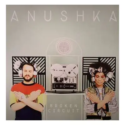 2LP Anushka: Broken Circuit