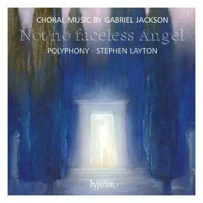 CD Polyphony: Not No Faceless Angel (Choral Music By Gabriel Jackson)