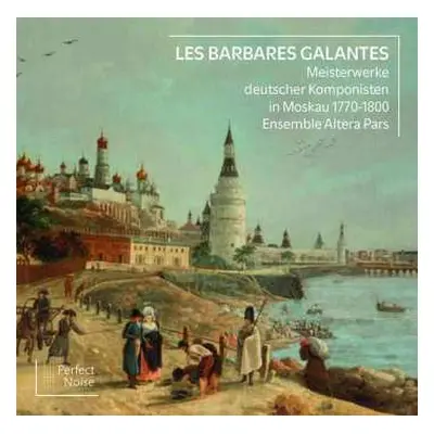 CD Ensemble Altera Pars: Meisterwerke Deutscher Komponisten In Moskau 1770-1800 - "les Barbares 