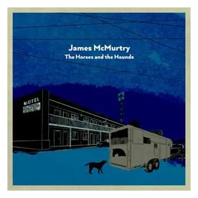 CD James McMurtry: The Horses And The Hounds