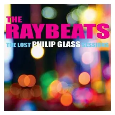 CD The Raybeats: The Lost Philip Glass Sessions