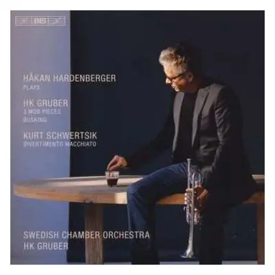 CD Håkan Hardenberger: HK Gruber: 3 MOB Pieces, Busking / Kurt Schwertsik: Divertimento Macchiat