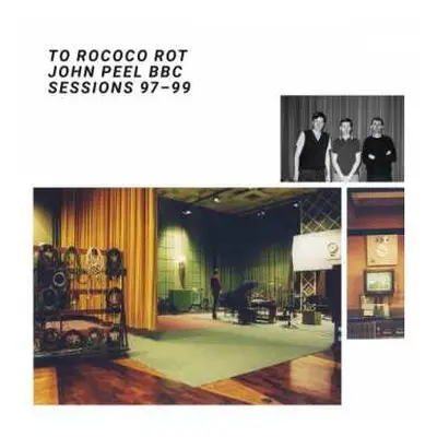 LP To Rococo Rot: John Peel BBC Sessions 97-99