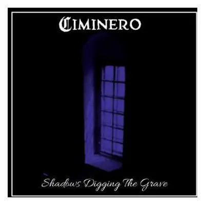 CD Ciminero: Shadows Digging The Grave