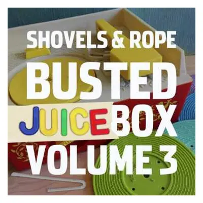 LP Shovels And Rope: Busted Jukebox Volume 3