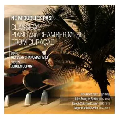 CD Ketevan Sharumashvili: Ne M'oubliez Pas: Classical Chamber Music From Curaçao