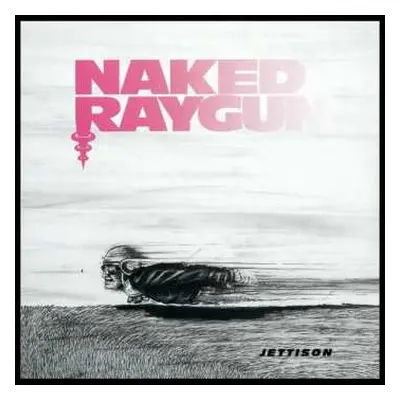 LP Naked Raygun: Jettison CLR