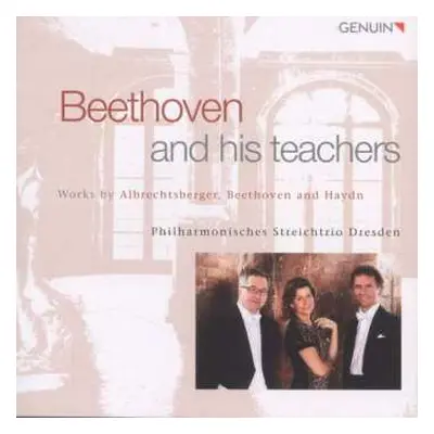 CD Johann Georg Albrechtsberger: Philharmonisches Streichtrio Dresden - Beethoven And His Teache