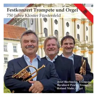 CD Bierlmeier/peschl/muhr: Festkonzert Für Trompete & Orgel - 750 Jahre Kloster Fürstenfeld