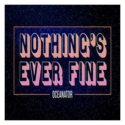 LP Oceanator: Nothing's Ever Fine