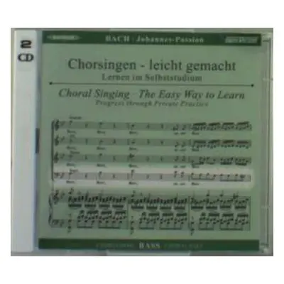 2CD Johann Sebastian Bach: Chorsingen Leicht Gemacht - Johann Sebastian Bach: Johannes-passion B