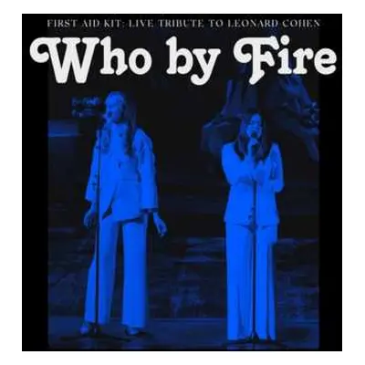 2LP First Aid Kit: Who By Fire - Live Tribute To Leonard Cohen LTD | DLX | CLR