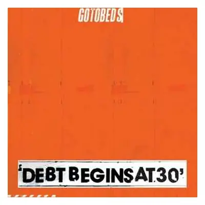 LP The Gotobeds: Debt Begins At 30