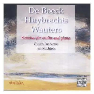 CD Boeck/huybrechts/wauters: Guido De Neve & Jan Michiels - Sonaten Für Violine & Klavier