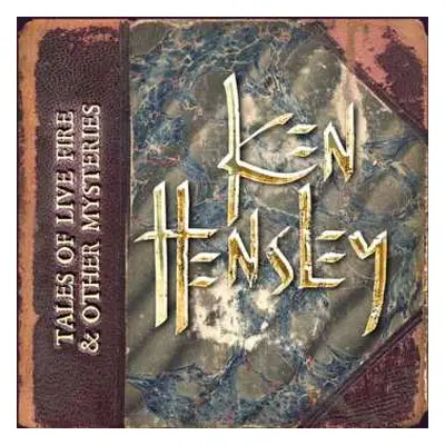 5CD Ken Hensley: Tales Of Live Fire & Other Mysteries