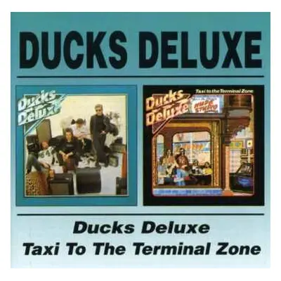 2CD Ducks Deluxe: Ducks Deluxe / Taxi To The Terminal Zone