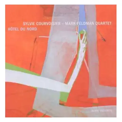 CD Sylvie Courvoisier - Mark Feldman Quartet: Hôtel Du Nord