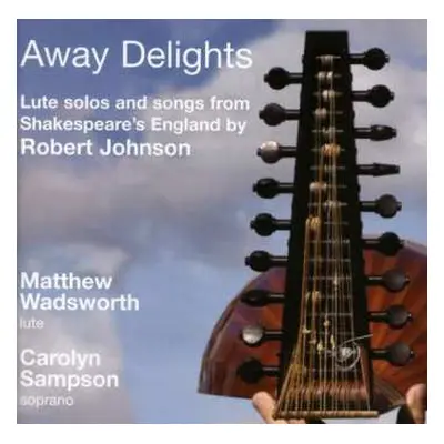 CD Carolyn Sampson: Away Delights: Lute Solos And Songs From Shakespeare's England