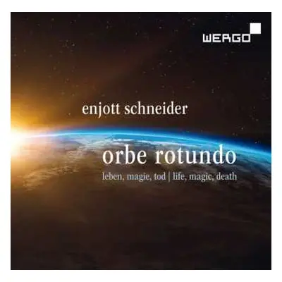 CD Enjott Schneider: Orbe Rotundo (leben,magie,tod) Für Soli,chor,orchester