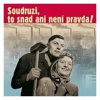 CD Various: Soudruzi, to snad ani není pravda